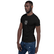 Take your time (small front) Short-Sleeve Unisex T-Shirt