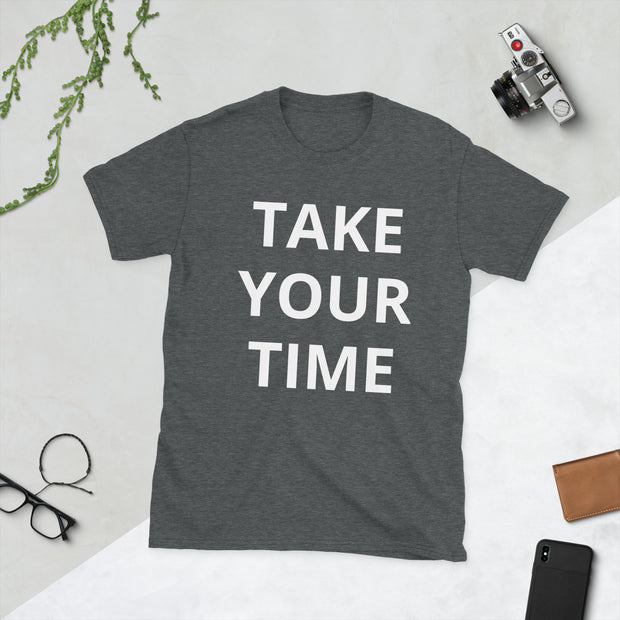 Take your time Short-Sleeve Unisex T-Shirt