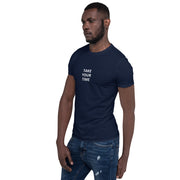Take your time (small front) Short-Sleeve Unisex T-Shirt