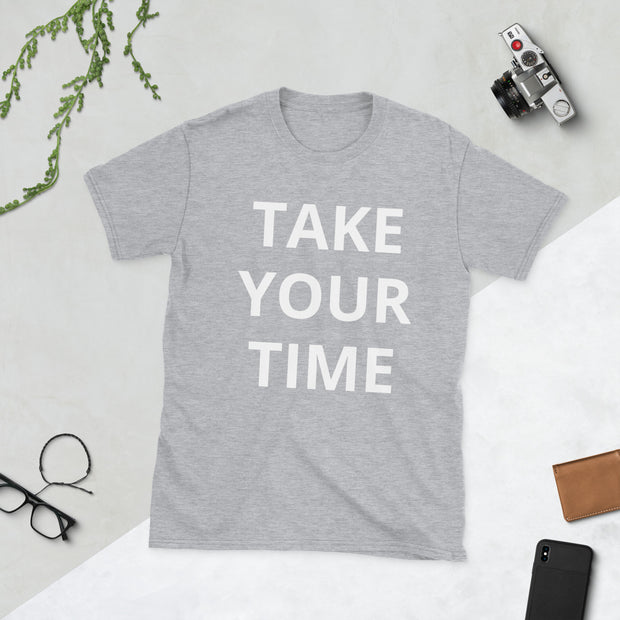 Take your time Short-Sleeve Unisex T-Shirt