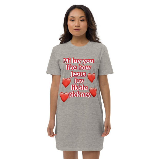 Mi luv you like how Jesus luv likkle pickney Organic cotton t-shirt dress - CreLESAtive™