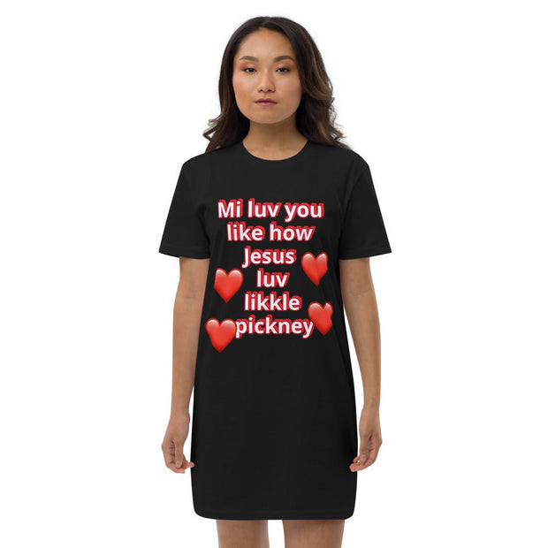 Mi luv you like how Jesus luv likkle pickney Organic cotton t-shirt dress - CreLESAtive™