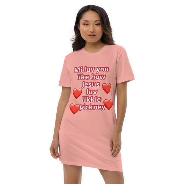 Mi luv you like how Jesus luv likkle pickney Organic cotton t-shirt dress - CreLESAtive™
