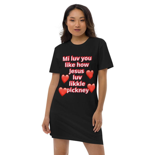 Mi luv you like how Jesus luv likkle pickney Organic cotton t-shirt dress - CreLESAtive™