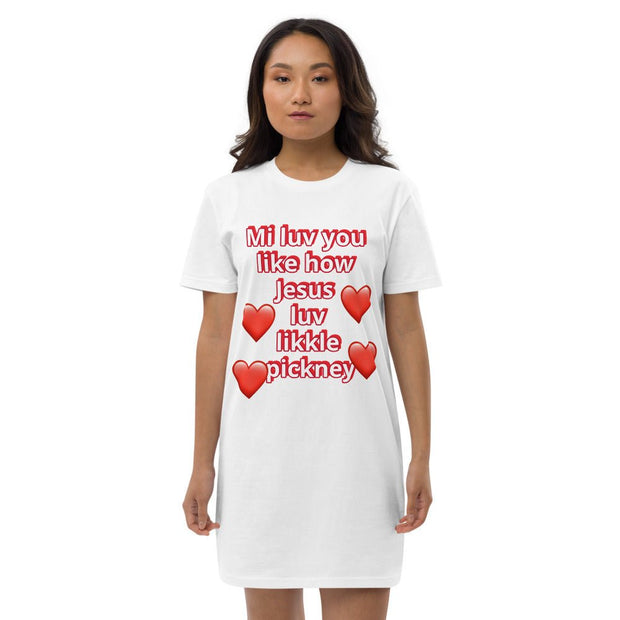 Mi luv you like how Jesus luv likkle pickney Organic cotton t-shirt dress - CreLESAtive™