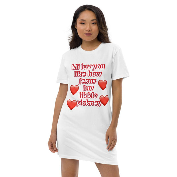 Mi luv you like how Jesus luv likkle pickney Organic cotton t-shirt dress - CreLESAtive™