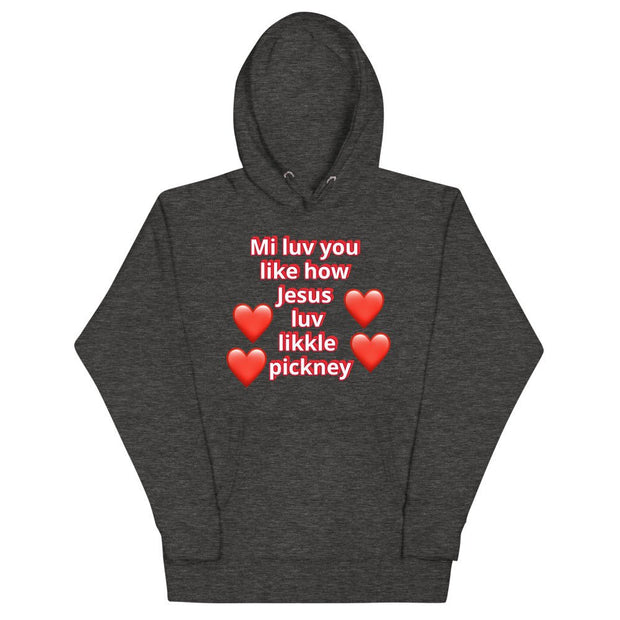 Mi luv you like how Jesus luv likkle pickney Unisex Hoodie - CreLESAtive™