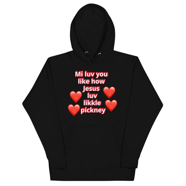 Mi luv you like how Jesus luv likkle pickney Unisex Hoodie - CreLESAtive™