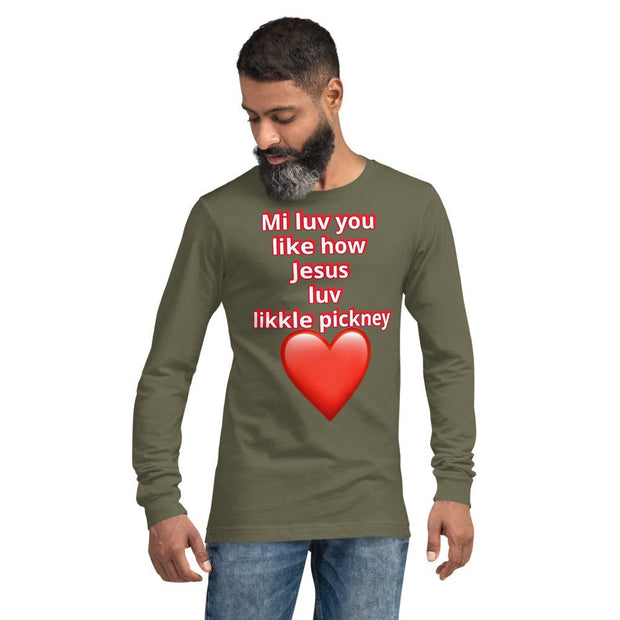 Mi luv you like how Jesus luv likkle pickney Unisex Long Sleeve Tee - CreLESAtive™
