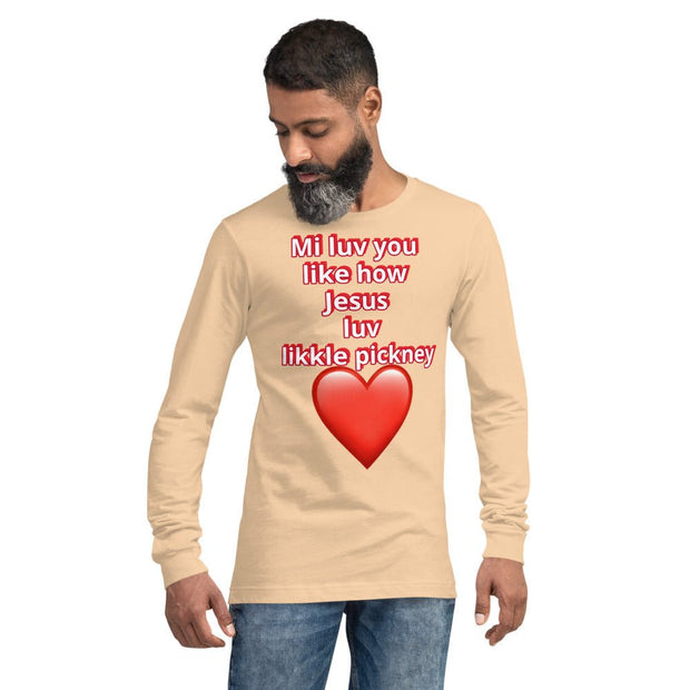 Mi luv you like how Jesus luv likkle pickney Unisex Long Sleeve Tee - CreLESAtive™