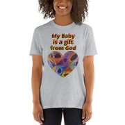 My baby is a gift from God Short-Sleeve Unisex T-Shirt - CreLESAtive™