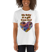 My baby is a gift from God Short-Sleeve Unisex T-Shirt - CreLESAtive™